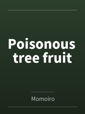 Poisonous tree fruit